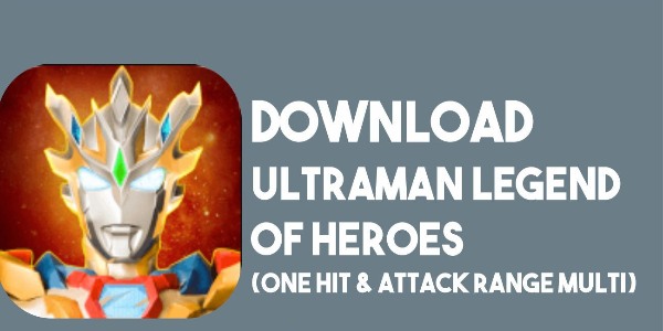 Download Ultraman Legend Heroes Mod Apk Terbaru 2023